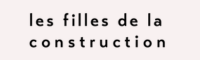 Les filles de la construction